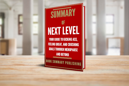 Summary of "Next Level: Your Guide to Kicking Ass, Feeling Great, and Crushing Goals Through Menopause and Beyond" image