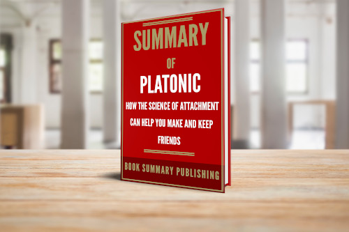 Summary of "Platonic: How the Science of Attachment Can Help You Make and Keep Friends" image