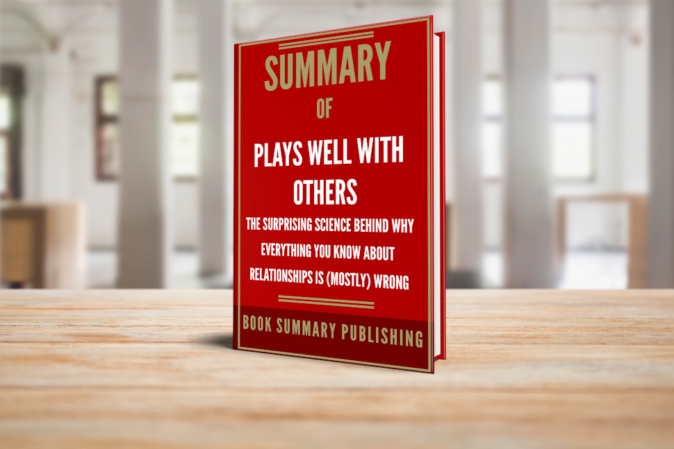 Summary of "Plays Well with Others: The Surprising Science Why Everything You Know about Relationships is (Mostly) Wrong"" image